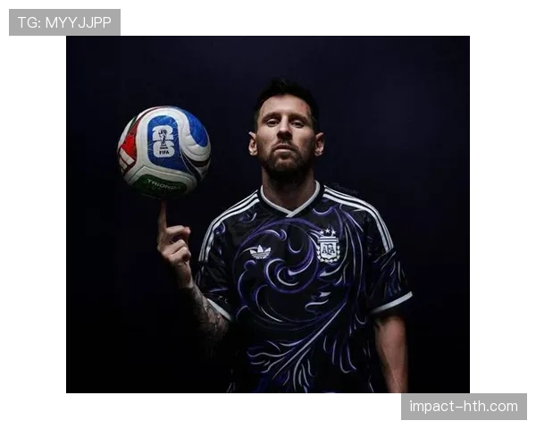 阿根廷队发布2026世界杯新战略规划，剑指再创辉煌